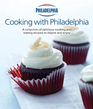 Philadephia Cooking with Philadelphia A Collection of Delicious Cooking and Baking Recipes to Inspire and Enjoy