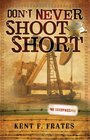 Don't Never Shoot Short