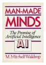 ManMade Minds The Promise of Artificial Intelligence