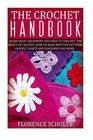 The Crochet Handbook Learn what Equipment you need to Crochet The Basics of Crochet How to Read Written Patterns Graphs Charts and Diagrams and More