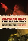 Drawing Heat the Hard Way How Wrestling Really Works
