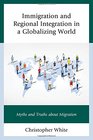 Immigration and Regional Integration in a Globalizing World Myths and Truths about Migration