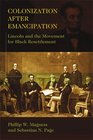 Colonization After Emancipation Lincoln and the Movement for Black Resettlement