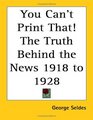 You Can't Print That The Truth Behind the News 1918 to 1928