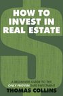 How to Invest In Real Estate A Beginners Guide to the Only Proven Safe Investment