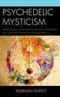 Psychedelic Mysticism Transforming Consciousness Religious Experiences and Voluntary Peasants in Postwar America