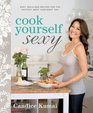 Cook Yourself Sexy Easy Delicious Recipes for the Hottest Most Confident You