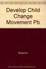 Develop Child Change Movement Pb