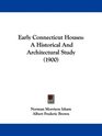 Early Connecticut Houses A Historical And Architectural Study