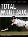 Total White Sox The Definitive Encyclopedia of the World Champion Franchise