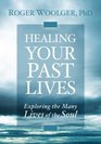 Healing Your Past Lives Exploring the Many Lives of the Soul