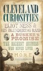 Cleveland Curiosities  Eliot Ness and His Blundering Raid a Busker's Promise the Richest Heiress Who Never Lived and More