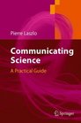 Communicating Science A Practical Guide