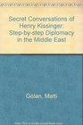 Secret Conversations of Henry Kissinger Stepbystep Diplomacy in the Middle East