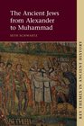 The Ancient Jews from Alexander to Muhammad (Key Themes in Ancient History)