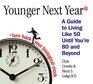 Younger Next Year  A MAN'S GUIDE TO LIVING LIKE 50 UNTIL YOU'RE 80 AND BEYOND
