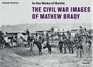 In the Wake of Battle The Civil War Images of Mathew Brady