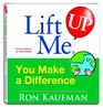Lift Me UP You Make a Difference