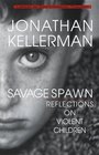 Savage Spawn : Reflections on Violent Children