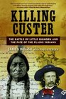 Killing Custer The Battle of Little Bighorn and the Fate of the Plains Indians