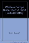 Western Europe Since 1945 A Short Political History
