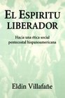 El Espiritu Liberador Hacia Una Etica Social Pentecostal Hispanoamericana