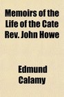 Memoirs of the Life of the Cate Rev John Howe