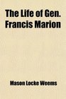 The Life of Gen Francis Marion