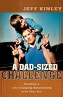 A DadSized Challenge Building a LifeChanging Relationship with Your Son