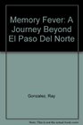 Memory Fever A Journey Beyond El Paso Del Norte