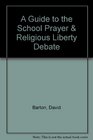 A Guide to the School Prayer & Religious Liberty Debate