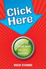 Click Here Make the Internet Work for Your Business