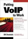 Putting VoIP to Work Softswitch Network Design and Testing