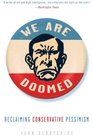 We Are Doomed Reclaiming Conservative Pessimism