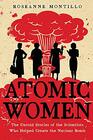 Atomic Women The Untold Stories of the Scientists Who Helped Create the Nuclear Bomb