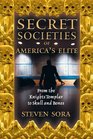 Secret Societies of America's Elite From the Knights Templar to Skull and Bones