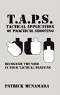 TAPS Tactical Application of Practical Shooting Recognize the void in your tactical training