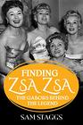 Finding Zsa Zsa The Gabors behind the Legend