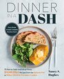 Dinner in a DASH 75 FasttoTable and FullofFlavor DASH Diet Recipes from the Instant Pot or Other Electric Pressure Cooker