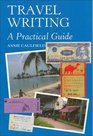 Travel Writing A Practical Guide