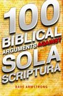 100 Biblical Arguments Against Sola Scriptura