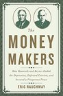 The Money Makers How Roosevelt and Keynes Ended the Depression Defeated Fascism and Secured a Prosperous Peace