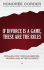 If Divorce is a Game These are the Rules 8 Rules for Thriving Before During and After Divorce