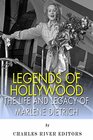 Legends of Hollywood: The Life and Legacy of Marlene Dietrich