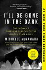 I\'ll Be Gone in the Dark: One Woman\'s Obsessive Search for the Golden State Killer