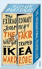 The Extraordinary Journey of the Fakir who got Trapped in an Ikea Wardrobe (Fakir Patel, Bk 1)