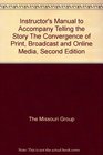 Instructor's Manual to Accompany Telling the Story The Convergence of Print Broadcast and Online Media Second Edition