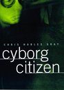 Cyborg Citizen Politics in the Posthuman Age