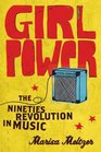 Girl Power The Nineties Revolution in Music
