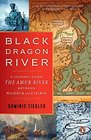 Black Dragon River A Journey Down the Amur River Between Russia and China